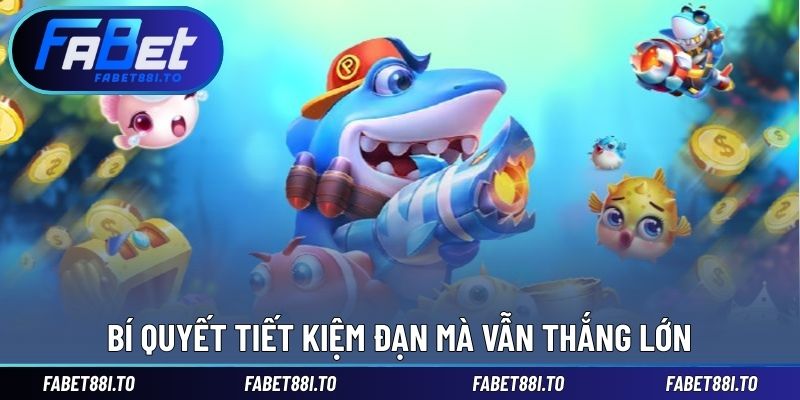 Bí quyết tiết kiệm đạn mà vẫn thắng lớn