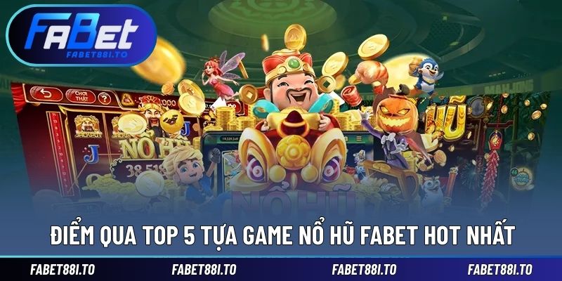 5 tựa game cực hot trong kho trò chơi nổ hũ