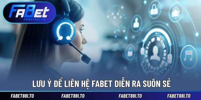 Lưu ý để không gặp khó trong quá trình liên hệ nhà cái