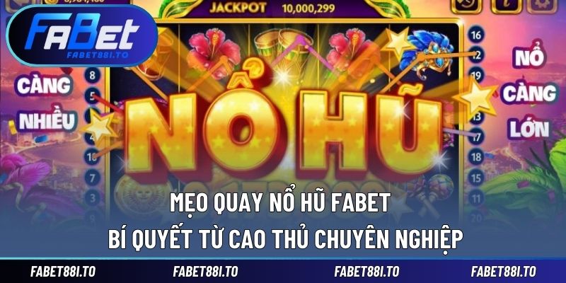 Mẹo Quay Nổ Hũ FABET